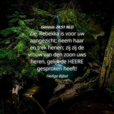 Picture 04 - Genesis 24:51 NLD - Zie, Rebekka is voor uw aangezicht; neem haar en - Bible Verse Picture