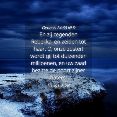 Picture 04 - Genesis 24:60 NLD - En zij zegenden Rebekka, en zeiden tot haar: O, - Bible Verse Picture