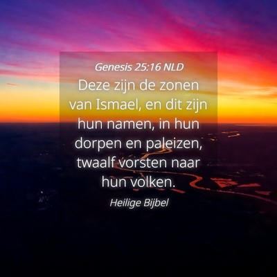 Picture 04 - Genesis 25:16 NLD - Deze zijn de zonen van Ismael, en dit zijn hun - Bible Verse Picture