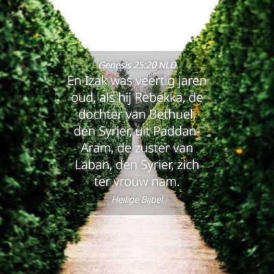 Picture 04 - Genesis 25:20 NLD - En Izak was veertig jaren oud, als hij Rebekka, - Bible Verse Picture