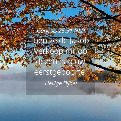 Picture 04 - Genesis 25:31 NLD - Toen zeide Jakob: Verkoop mij op dezen dag uw - Bible Verse Picture