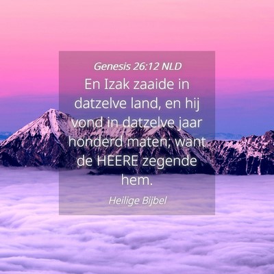 Picture 04 - Genesis 26:12 NLD - En Izak zaaide in datzelve land, en hij vond in - Bible Verse Picture