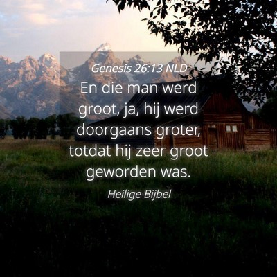 Picture 04 - Genesis 26:13 NLD - En die man werd groot, ja, hij werd doorgaans - Bible Verse Picture