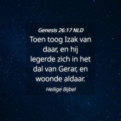 Picture 04 - Genesis 26:17 NLD - Toen toog Izak van daar, en hij legerde zich in - Bible Verse Picture