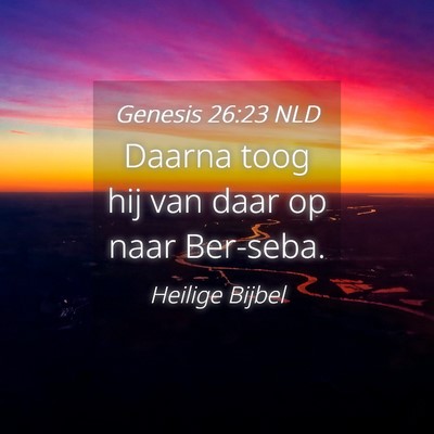 Picture 04 - Genesis 26:23 NLD - Daarna toog hij van daar op naar - Bible Verse Picture