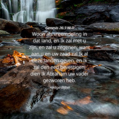 Picture 04 - Genesis 26:3 NLD - Woon als vreemdeling in dat land, en Ik zal met u - Bible Verse Picture