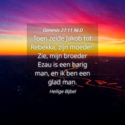 Picture 04 - Genesis 27:11 NLD - Toen zeide Jakob tot Rebekka, zijn moeder: Zie, - Bible Verse Picture