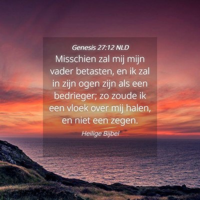 Picture 04 - Genesis 27:12 NLD - Misschien zal mij mijn vader betasten, en ik zal - Bible Verse Picture