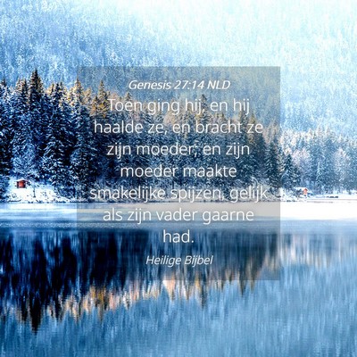 Picture 04 - Genesis 27:14 NLD - Toen ging hij, en hij haalde ze, en bracht ze - Bible Verse Picture