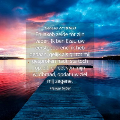 Picture 04 - Genesis 27:19 NLD - En Jakob zeide tot zijn vader: Ik ben Ezau uw - Bible Verse Picture