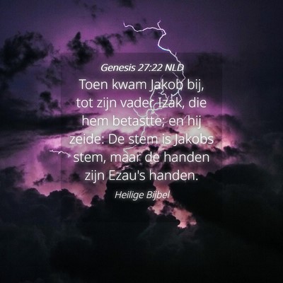 Picture 04 - Genesis 27:22 NLD - Toen kwam Jakob bij, tot zijn vader Izak, die hem - Bible Verse Picture