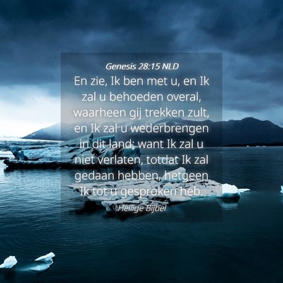 Picture 04 - Genesis 28:15 NLD - En zie, Ik ben met u, en Ik zal u behoeden - Bible Verse Picture