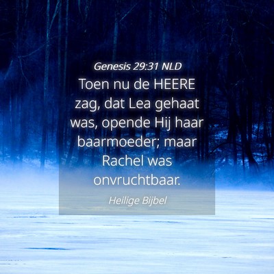 Picture 04 - Genesis 29:31 NLD - Toen nu de HEERE zag, dat Lea gehaat was, opende - Bible Verse Picture