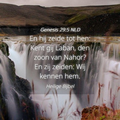 Picture 04 - Genesis 29:5 NLD - En hij zeide tot hen: Kent gij Laban, den zoon - Bible Verse Picture