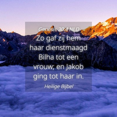 Picture 04 - Genesis 30:4 NLD - Zo gaf zij hem haar dienstmaagd Bilha tot een - Bible Verse Picture