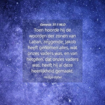Picture 04 - Genesis 31:1 NLD - Toen hoorde hij de woorden der zonen van Laban, - Bible Verse Picture