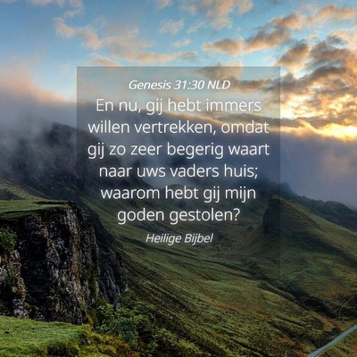 Picture 04 - Genesis 31:30 NLD - En nu, gij hebt immers willen vertrekken, omdat - Bible Verse Picture