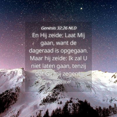 Picture 04 - Genesis 32:26 NLD - En Hij zeide: Laat Mij gaan, want de dageraad is - Bible Verse Picture