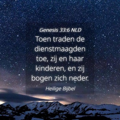 Picture 04 - Genesis 33:6 NLD - Toen traden de dienstmaagden toe, zij en haar - Bible Verse Picture