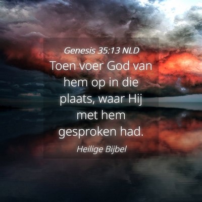 Picture 04 - Genesis 35:13 NLD - Toen voer God van hem op in die plaats, waar Hij - Bible Verse Picture