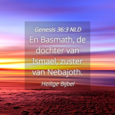 Picture 04 - Genesis 36:3 NLD - En Basmath, de dochter van Ismael, zuster van - Bible Verse Picture