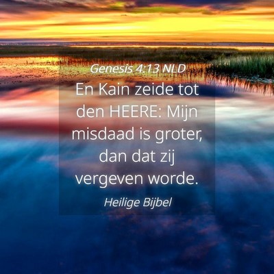 Picture 04 - Genesis 4:13 NLD - En Kain zeide tot den HEERE: Mijn misdaad is - Bible Verse Picture