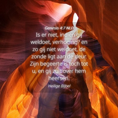 Picture 04 - Genesis 4:7 NLD - Is er niet, indien gij weldoet, verhoging? en zo - Bible Verse Picture