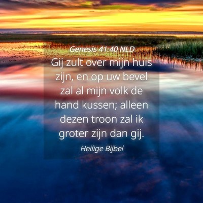 Picture 04 - Genesis 41:40 NLD - Gij zult over mijn huis zijn, en op uw bevel zal - Bible Verse Picture