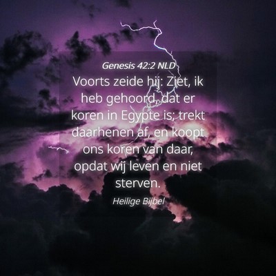 Picture 04 - Genesis 42:2 NLD - Voorts zeide hij: Ziet, ik heb gehoord, dat er - Bible Verse Picture