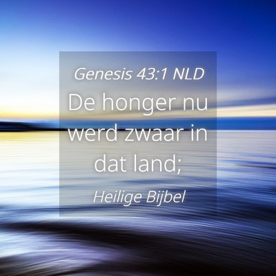 Picture 04 - Genesis 43:1 NLD - De honger nu werd zwaar in dat - Bible Verse Picture
