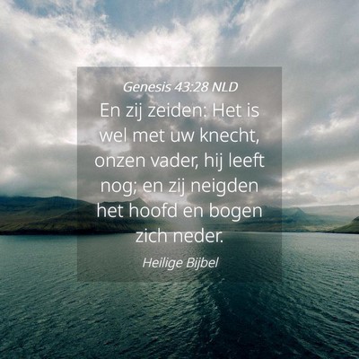 Picture 04 - Genesis 43:28 NLD - En zij zeiden: Het is wel met uw knecht, onzen - Bible Verse Picture