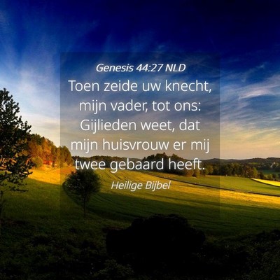 Picture 04 - Genesis 44:27 NLD - Toen zeide uw knecht, mijn vader, tot ons: - Bible Verse Picture