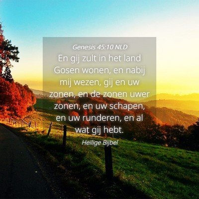 Picture 04 - Genesis 45:10 NLD - En gij zult in het land Gosen wonen, en nabij mij - Bible Verse Picture