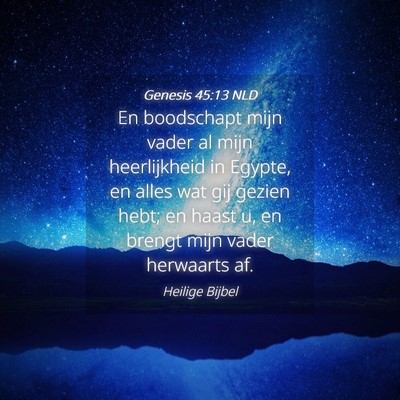 Picture 04 - Genesis 45:13 NLD - En boodschapt mijn vader al mijn heerlijkheid in - Bible Verse Picture