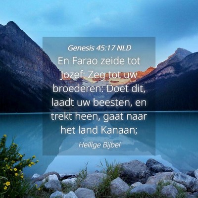 Picture 04 - Genesis 45:17 NLD - En Farao zeide tot Jozef: Zeg tot uw broederen: - Bible Verse Picture