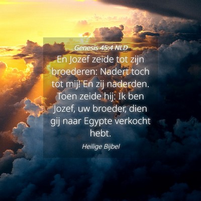 Picture 04 - Genesis 45:4 NLD - En Jozef zeide tot zijn broederen: Nadert toch - Bible Verse Picture