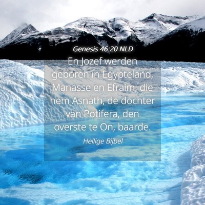 Picture 04 - Genesis 46:20 NLD - En Jozef werden geboren in Egypteland, Manasse en - Bible Verse Picture