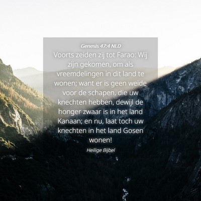 Picture 04 - Genesis 47:4 NLD - Voorts zeiden zij tot Farao: Wij zijn gekomen, om - Bible Verse Picture