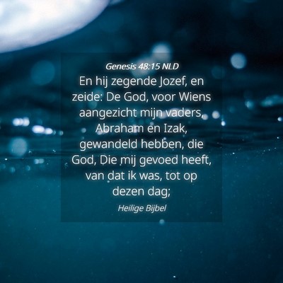 Picture 04 - Genesis 48:15 NLD - En hij zegende Jozef, en zeide: De God, voor - Bible Verse Picture