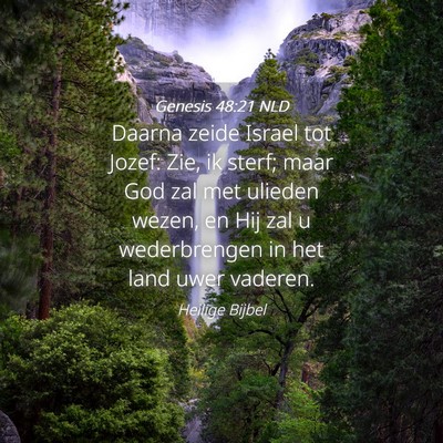 Picture 04 - Genesis 48:21 NLD - Daarna zeide Israel tot Jozef: Zie, ik sterf; - Bible Verse Picture