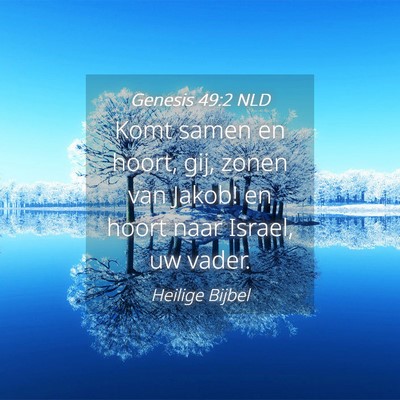 Picture 04 - Genesis 49:2 NLD - Komt samen en hoort, gij, zonen van Jakob! en - Bible Verse Picture