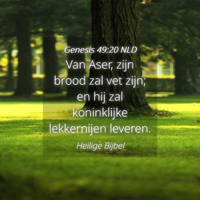 Picture 04 - Genesis 49:20 NLD - Van Aser, zijn brood zal vet zijn; en hij zal - Bible Verse Picture
