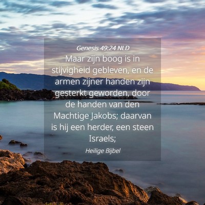 Picture 04 - Genesis 49:24 NLD - Maar zijn boog is in stijvigheid gebleven, en de - Bible Verse Picture