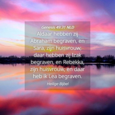 Picture 04 - Genesis 49:31 NLD - Aldaar hebben zij Abraham begraven, en Sara, zijn - Bible Verse Picture