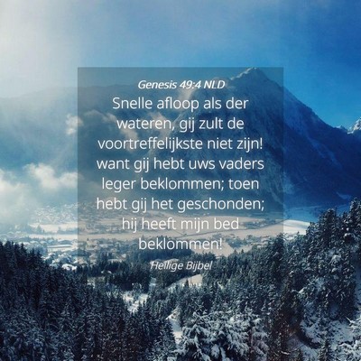 Picture 04 - Genesis 49:4 NLD - Snelle afloop als der wateren, gij zult de - Bible Verse Picture