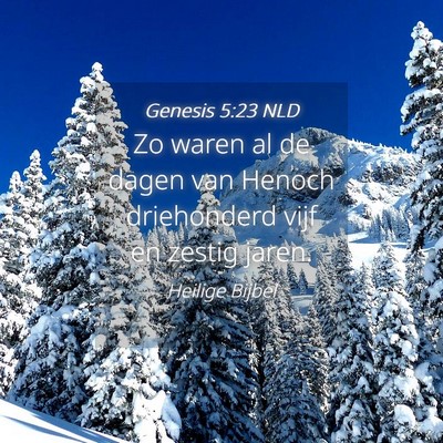 Picture 04 - Genesis 5:23 NLD - Zo waren al de dagen van Henoch driehonderd vijf - Bible Verse Picture