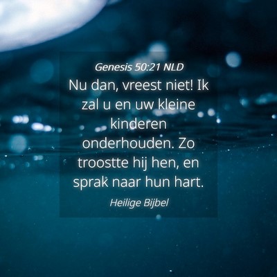 Picture 04 - Genesis 50:21 NLD - Nu dan, vreest niet! Ik zal u en uw kleine - Bible Verse Picture