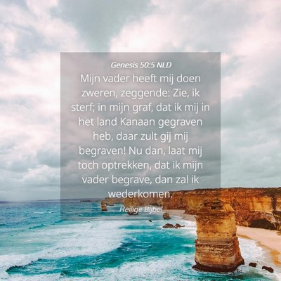 Picture 04 - Genesis 50:5 NLD - Mijn vader heeft mij doen zweren, zeggende: Zie, - Bible Verse Picture