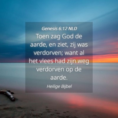 Picture 04 - Genesis 6:12 NLD - Toen zag God de aarde, en ziet, zij was - Bible Verse Picture