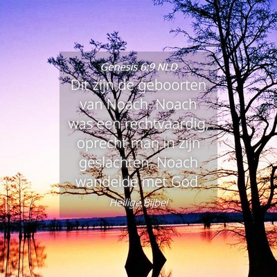 Picture 04 - Genesis 6:9 NLD - Dit zijn de geboorten van Noach. Noach was een - Bible Verse Picture